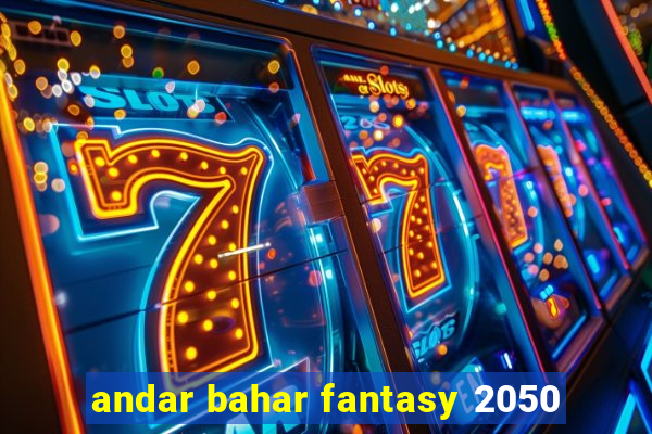 andar bahar fantasy 2050